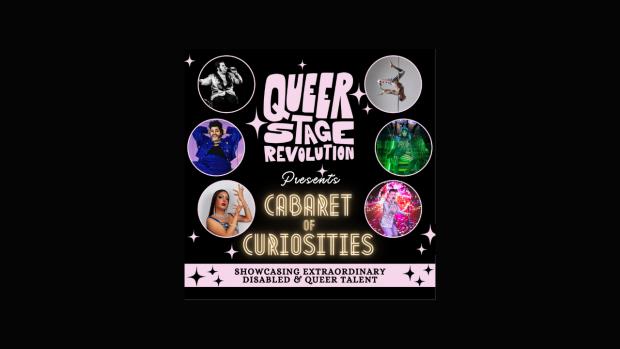 A black and pink poster for the event with small images of each performer in circles at the side. Text in the middle reads Queer Stage Revolution Presents Cabaret of Curiosities, showcasing extraordinary disabled & queer talent